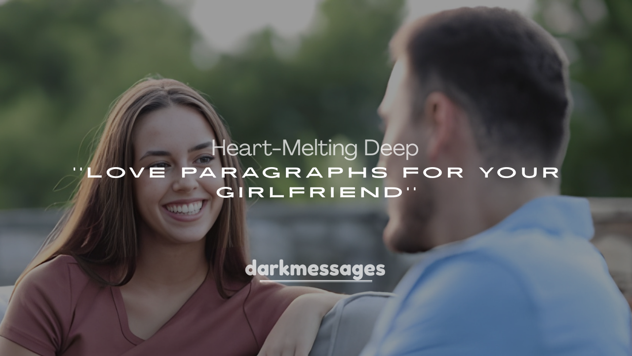250+ Heart-Melting Deep Love Paragraphs for Your Girlfriend