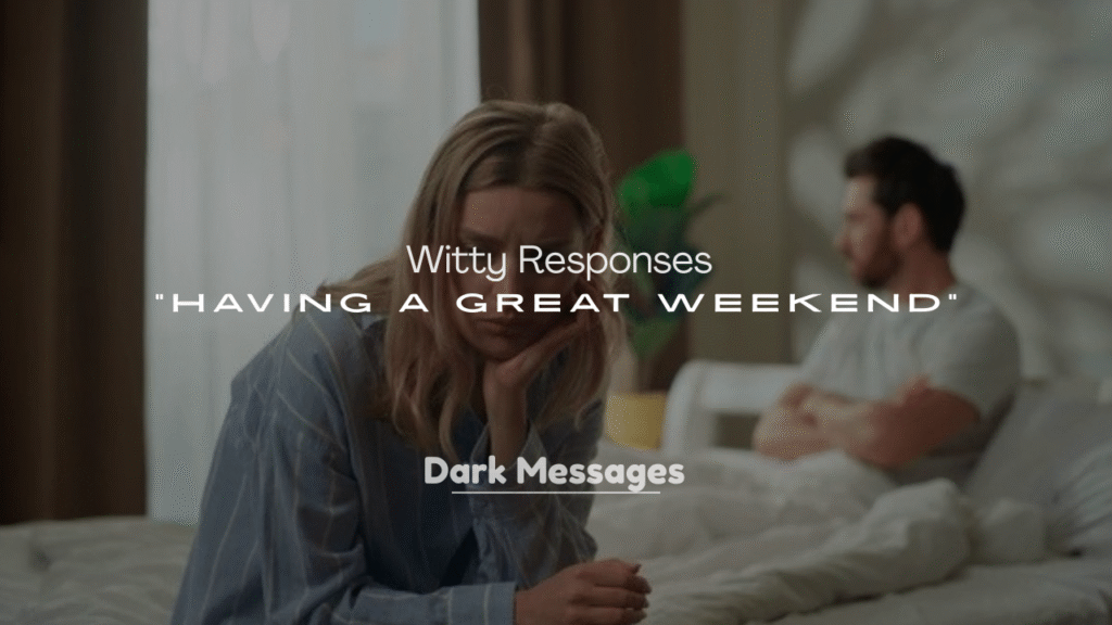 250+ Witty Responses to “Having a Great Weekend”