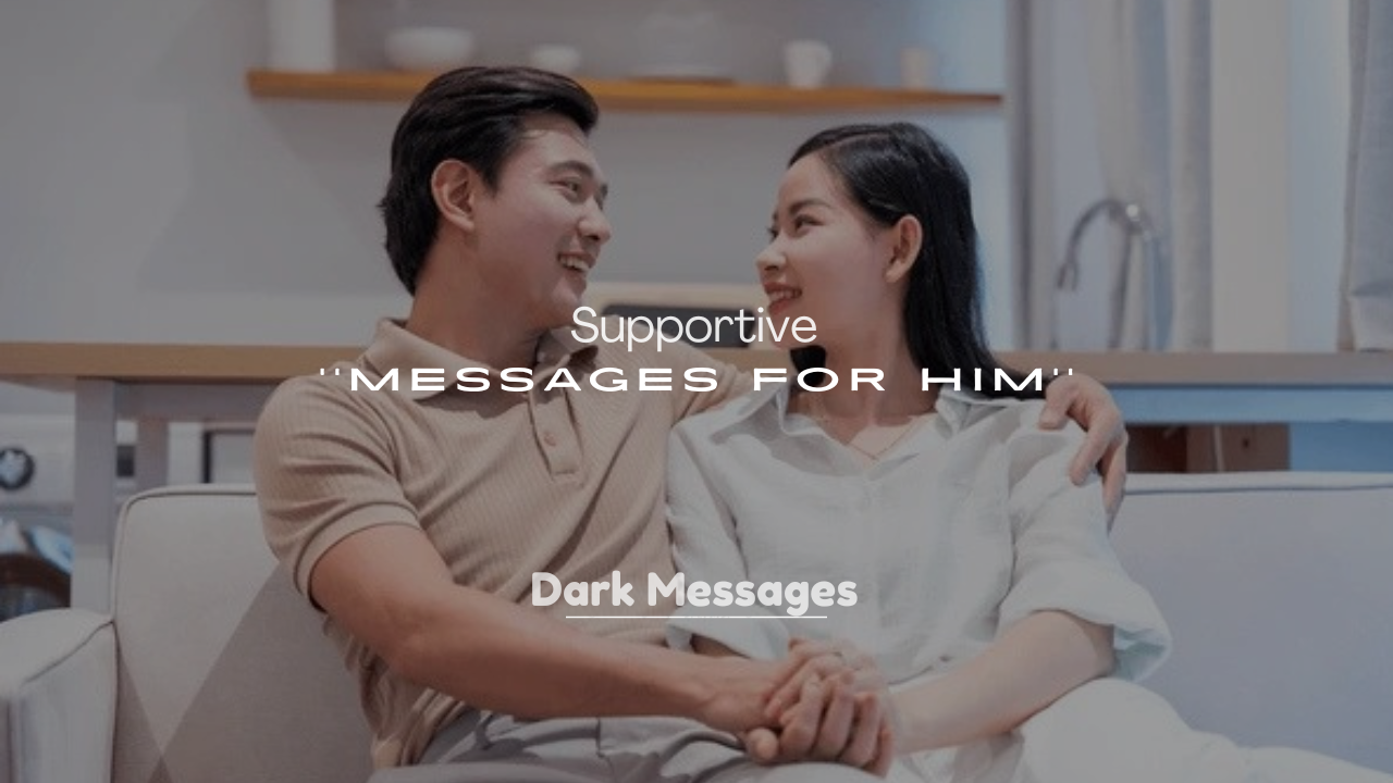 250+ Supportive Messages for Him