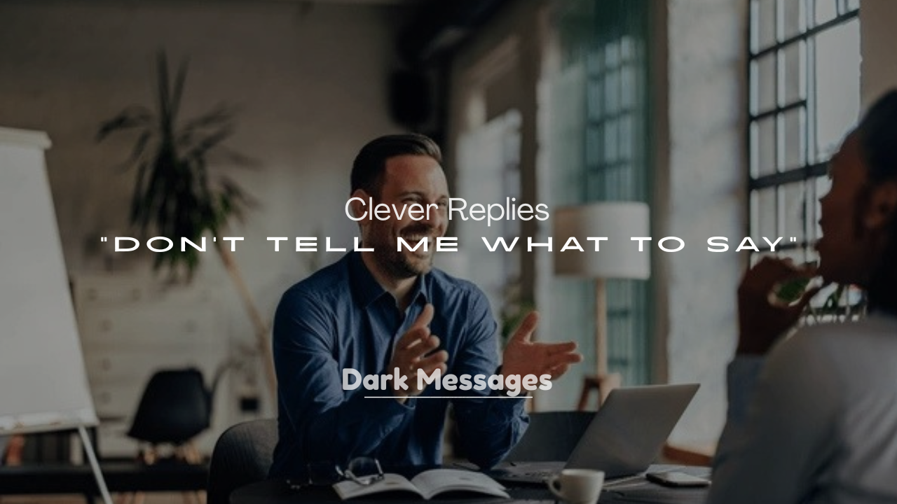 250+ Clever Replies to “Don’t Tell Me What to Say”