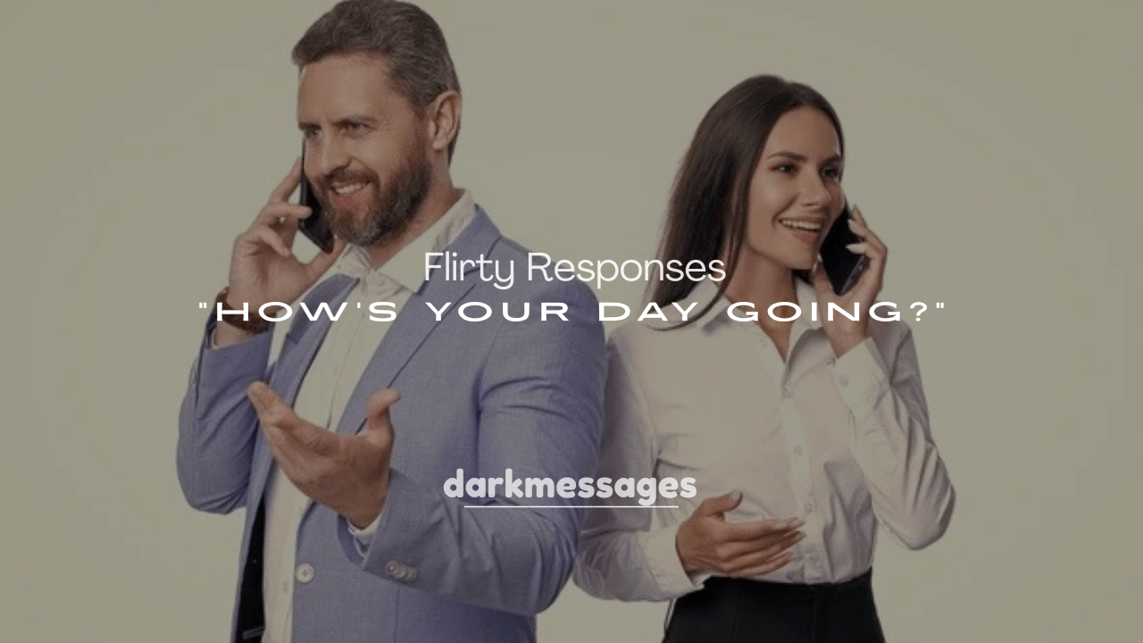 250+ Flirty Responses to “How’s Your Day Going?”