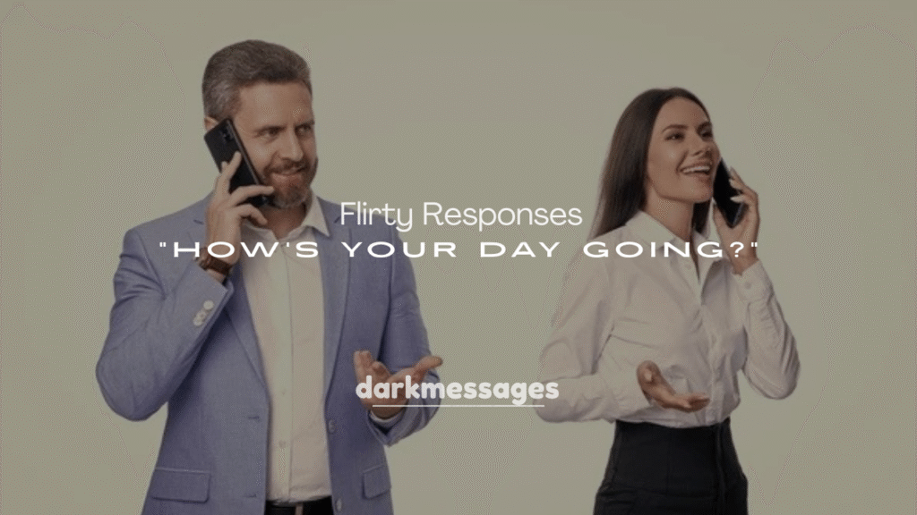 250+ Flirty Responses to “How’s Your Day Going?”