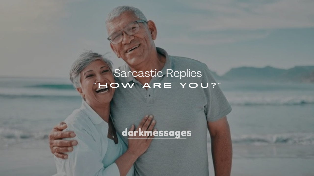 250+ Sarcastic Replies to “How Are You?”