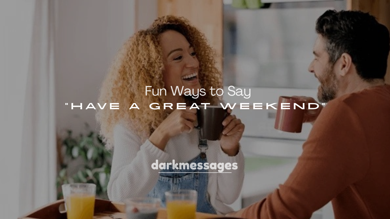 250+ Fun Ways to Say “Have a Great Weekend”