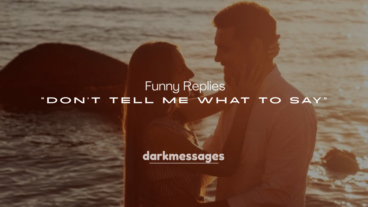 250+ Funny Replies to “Don’t Tell Me What to Say”