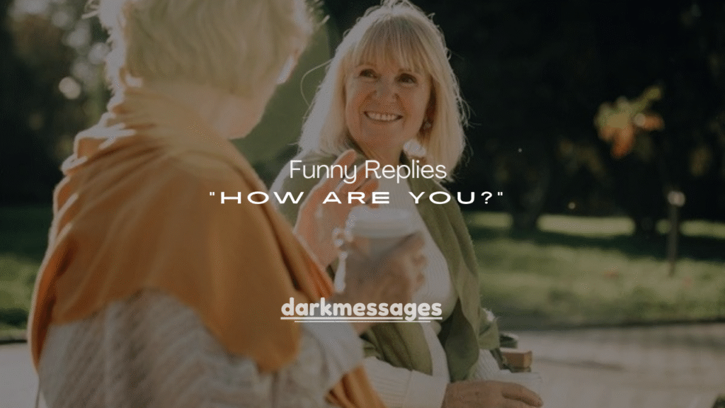 200+ Funny Replies to “How Are You?” That Always Win
