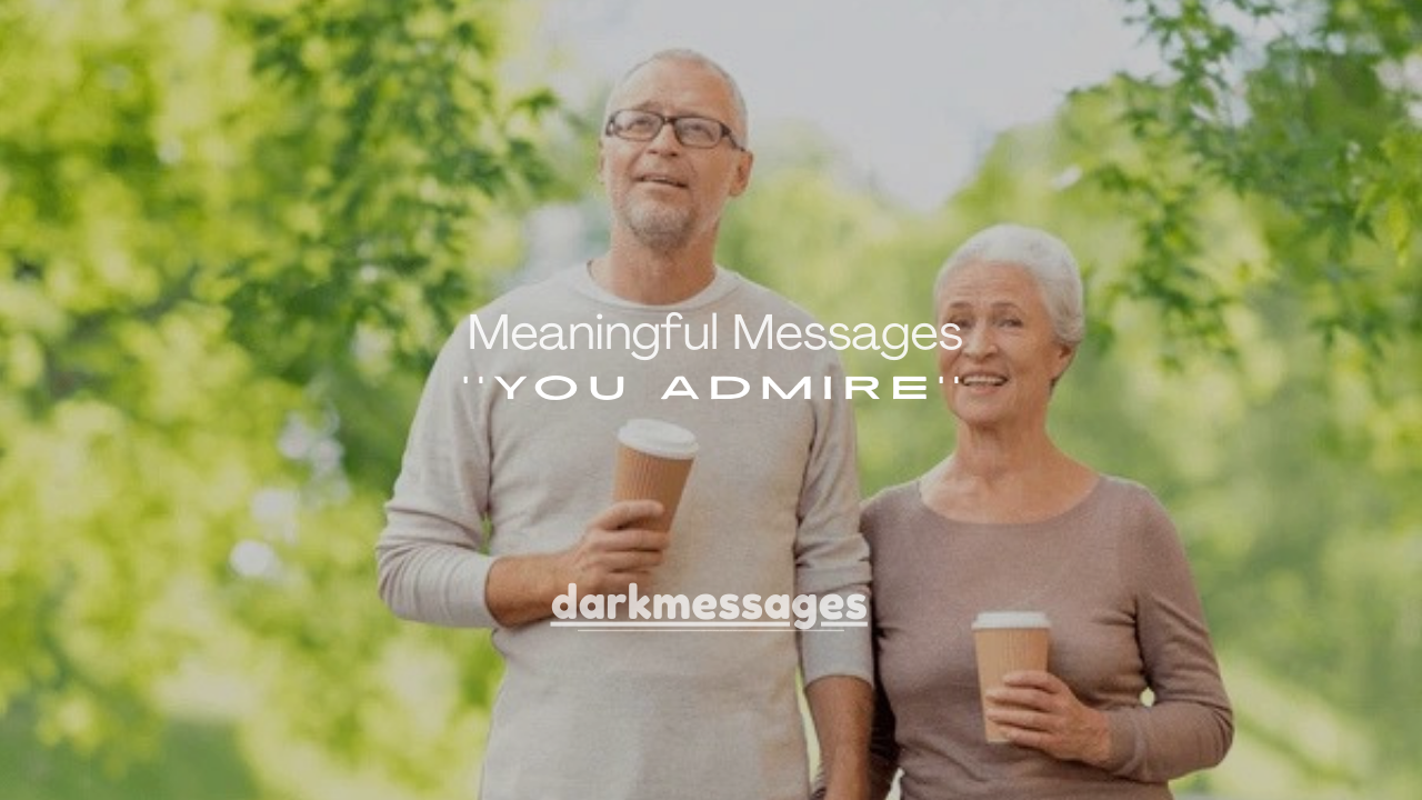 120+ Meaningful Messages to Someone You Admire (Sincere, Thoughtful & Inspiring)