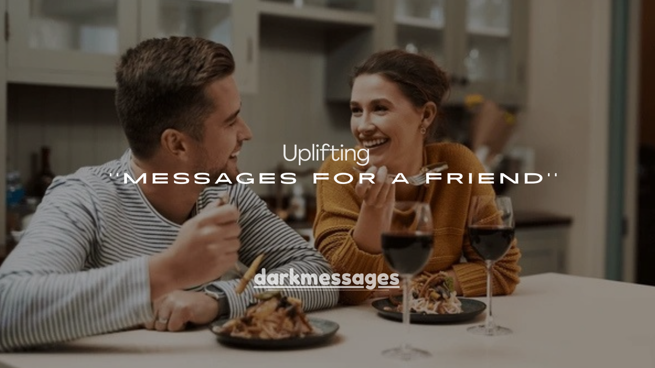 120+ Uplifting Messages for a Friend to Boost Their Mood & Strengthen Your Bond