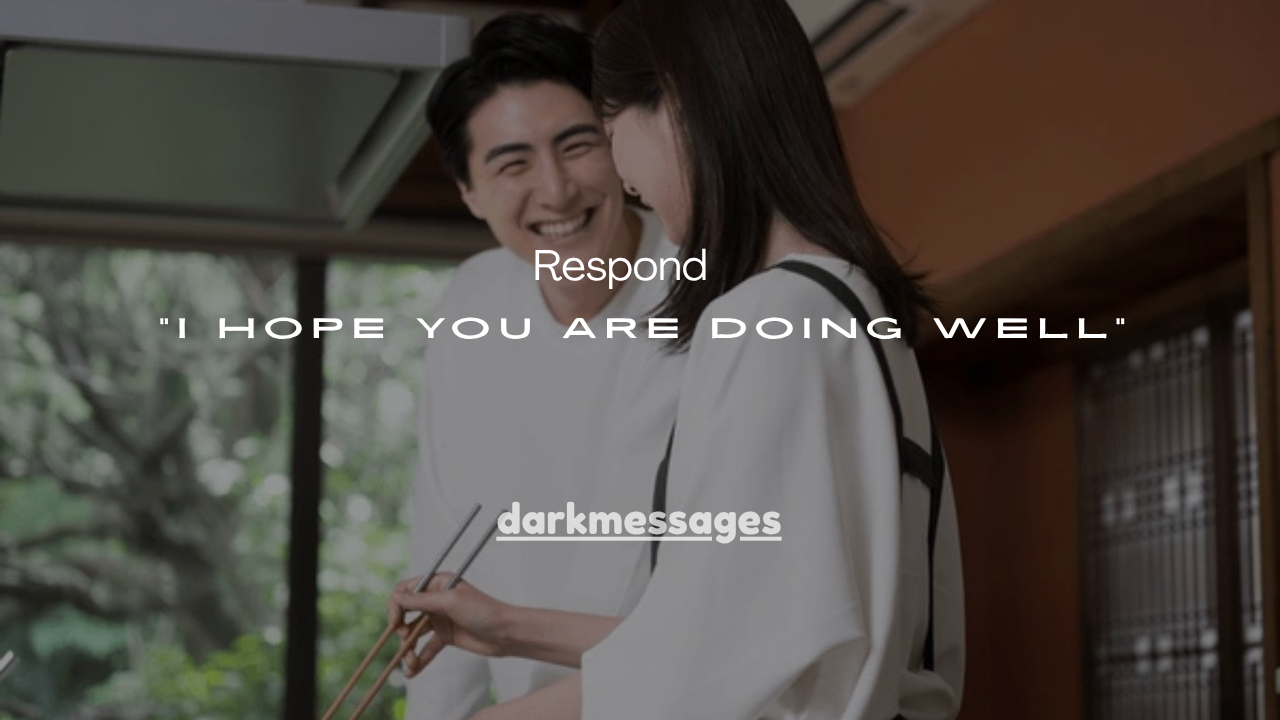 31+ Best Ways to Respond to “I Hope You Are Doing Well”