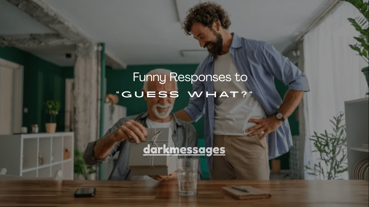 100+ Funny Responses to “Guess What?”