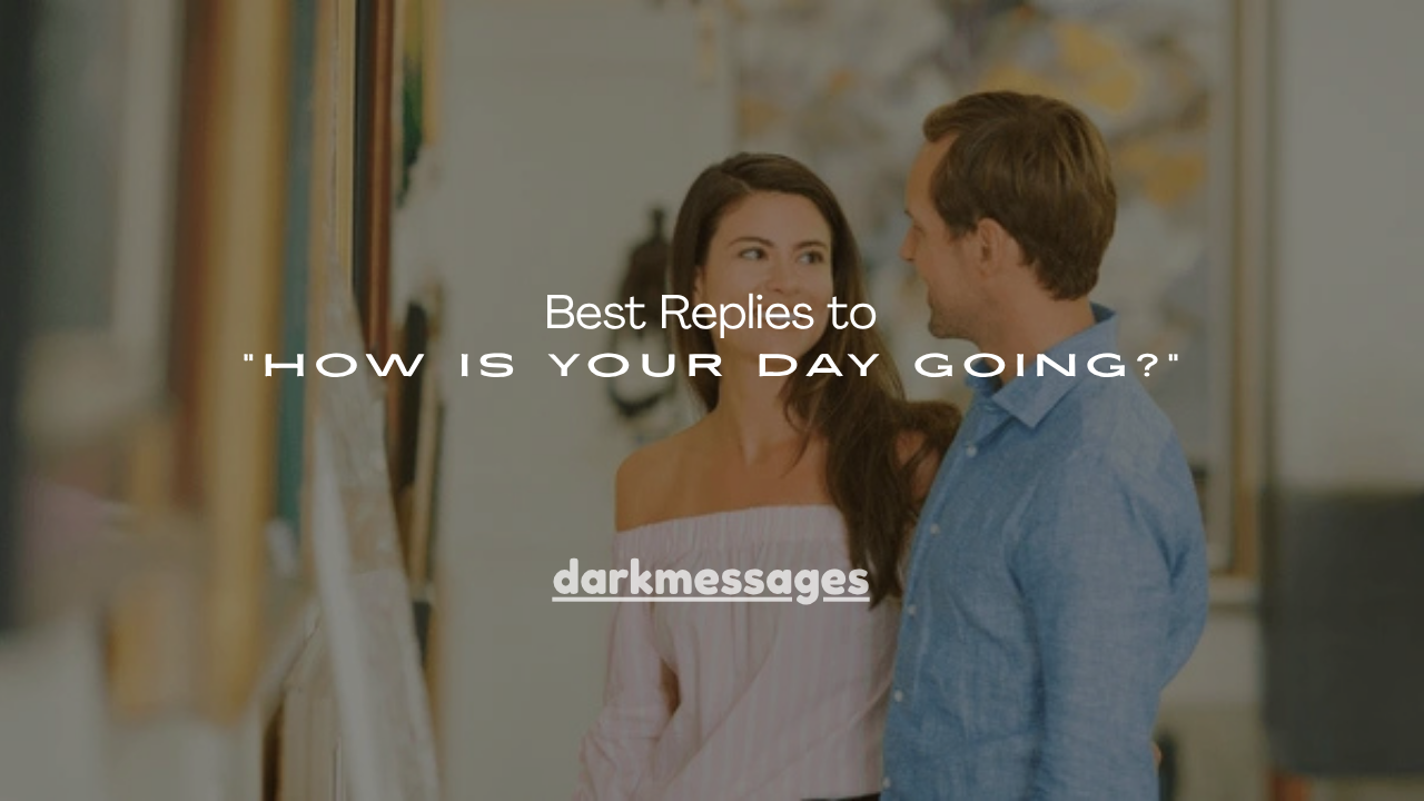 150+ Best Replies to “How Is Your Day Going?”