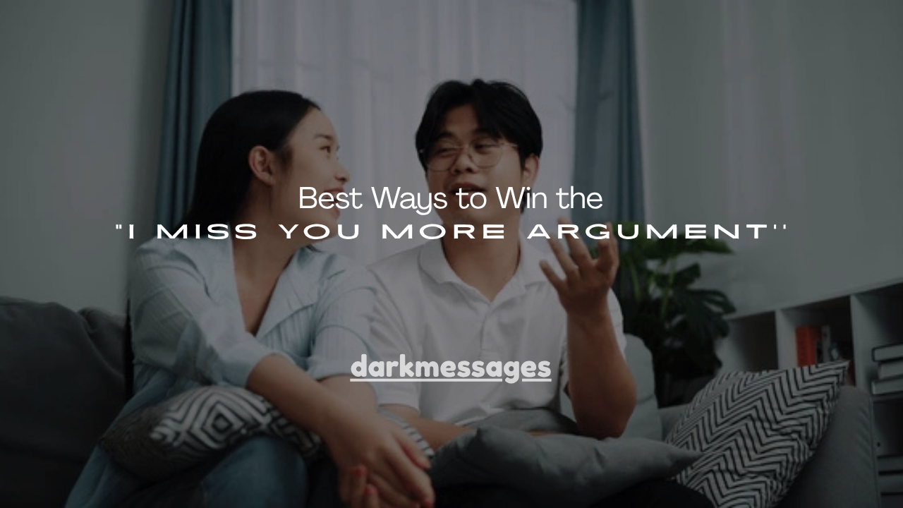 150+ Best Ways to Win the “I Miss You More” Argument
