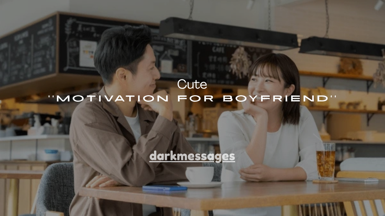 150+ Cute Motivation for Boyfriend