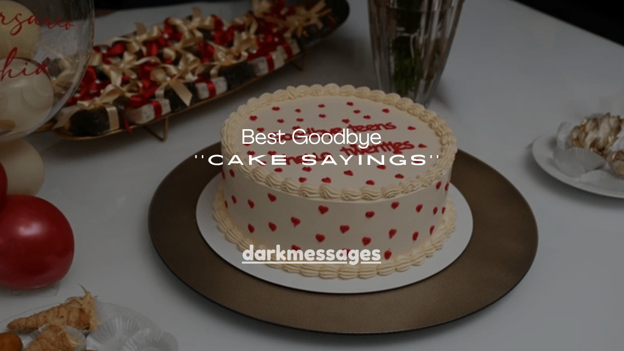 130+Best Goodbye Cake Sayings