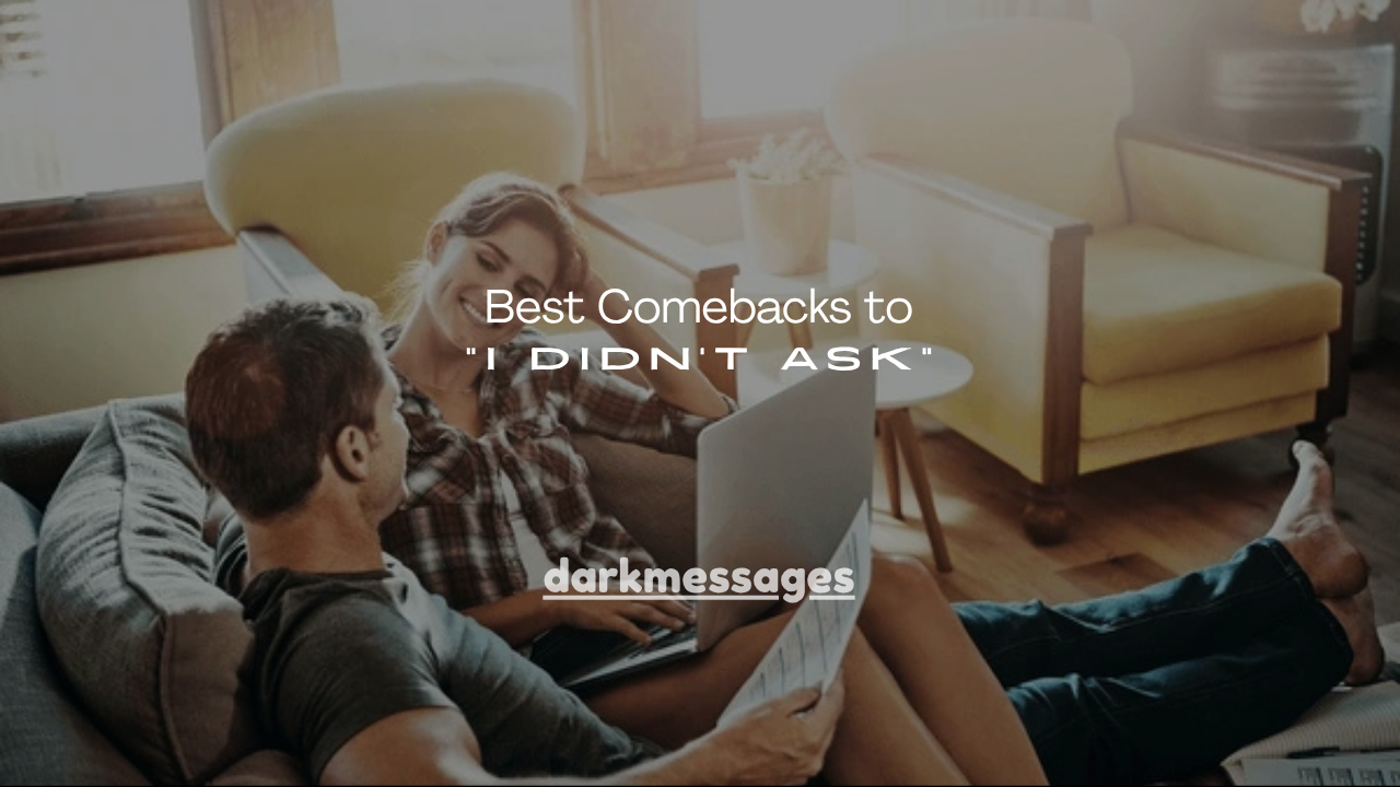 150+ Best Comebacks to “I Didn’t Ask”