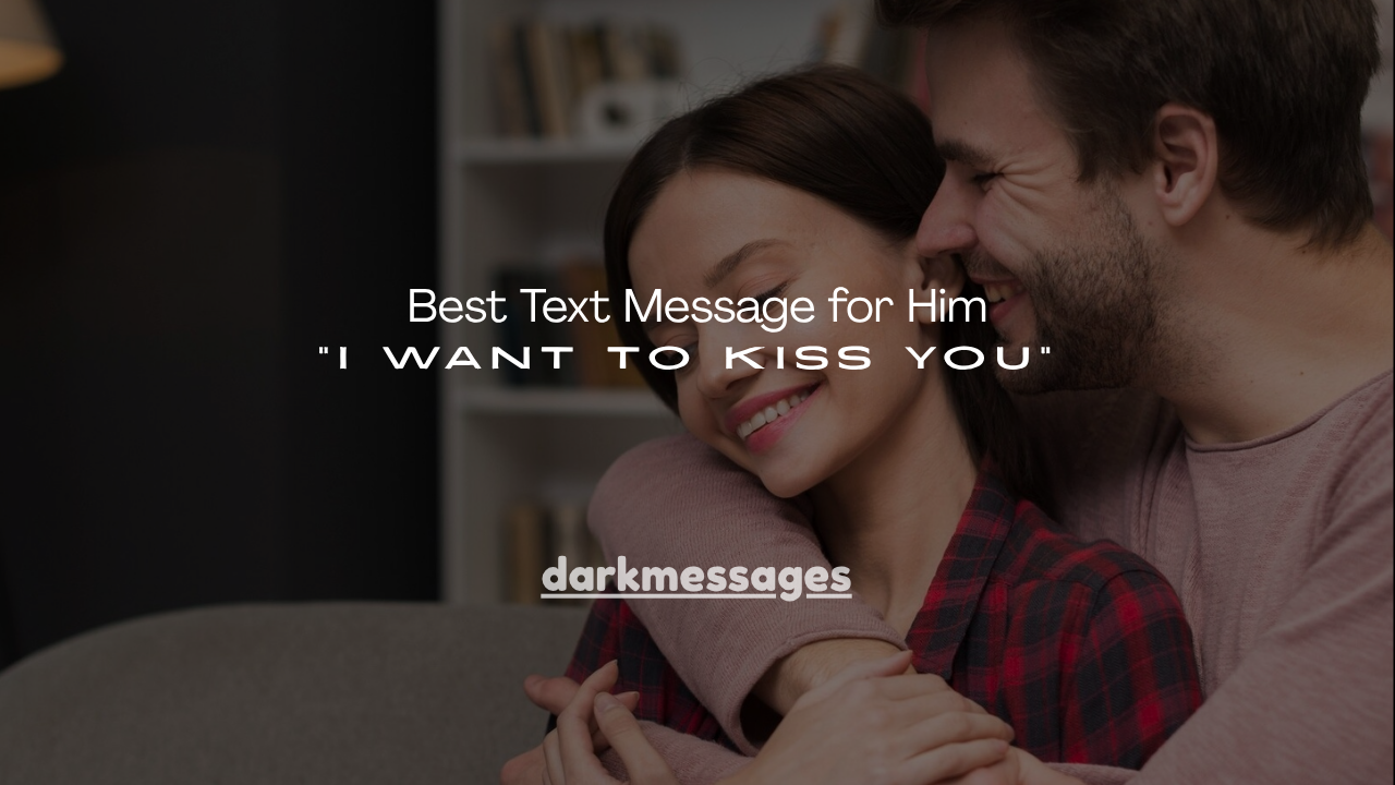 110+ Best Text Message for Him “I Want to Kiss You”
