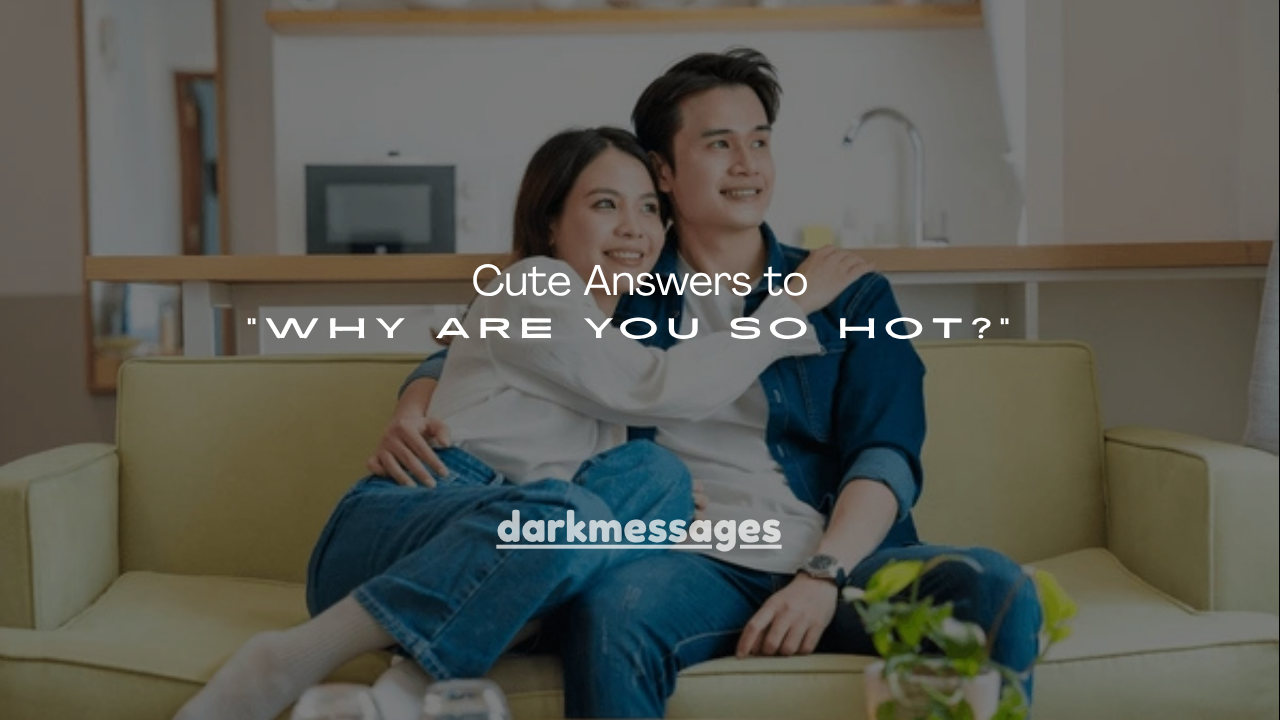 200+ Cute Answers to "Why Are You So Hot?"