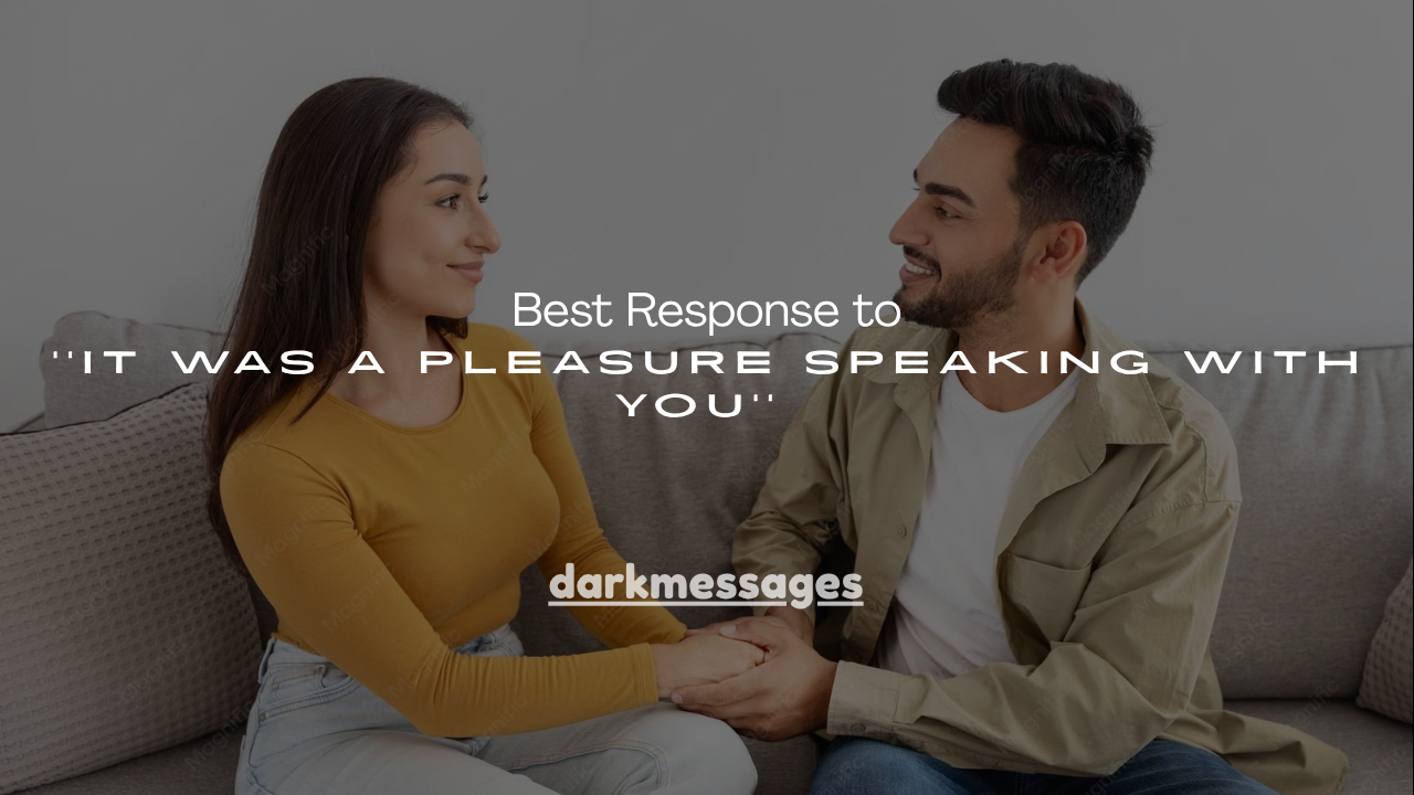 150+ Best Response to ''It Was a Pleasure Speaking With You''