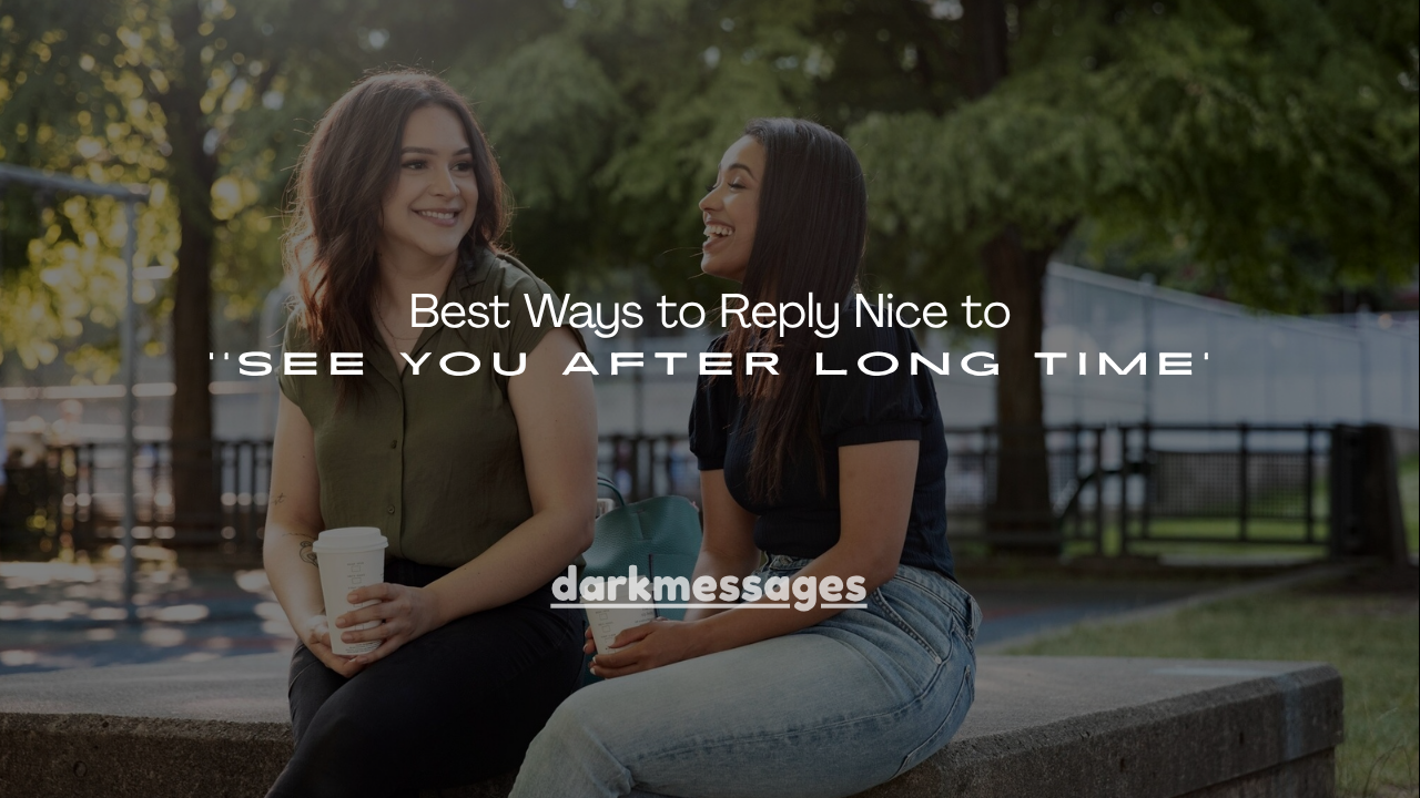 100+Best Ways to Reply Nice to See You After Long Time