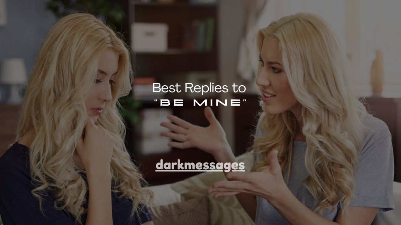 120+ Best Replies to “Be Mine”