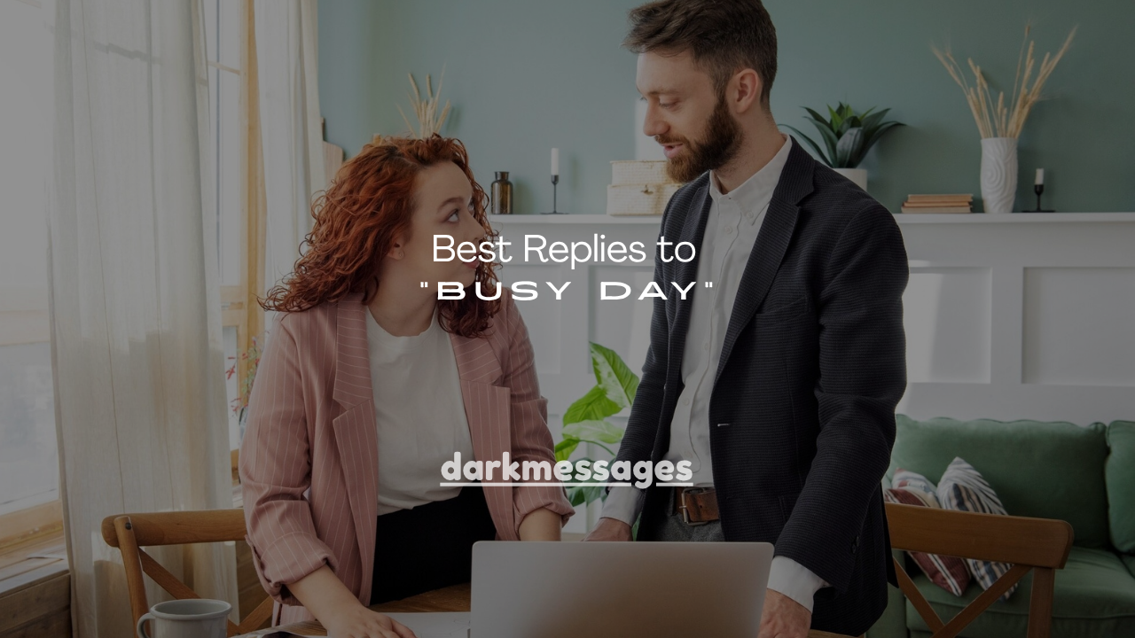 100+ Best Replies to "Busy Day"