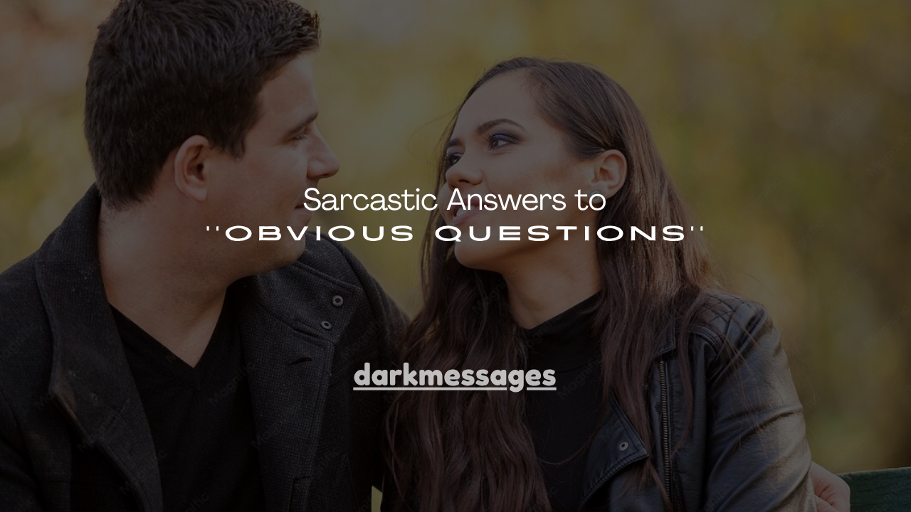 180+ Sarcastic Answers to Obvious Questions