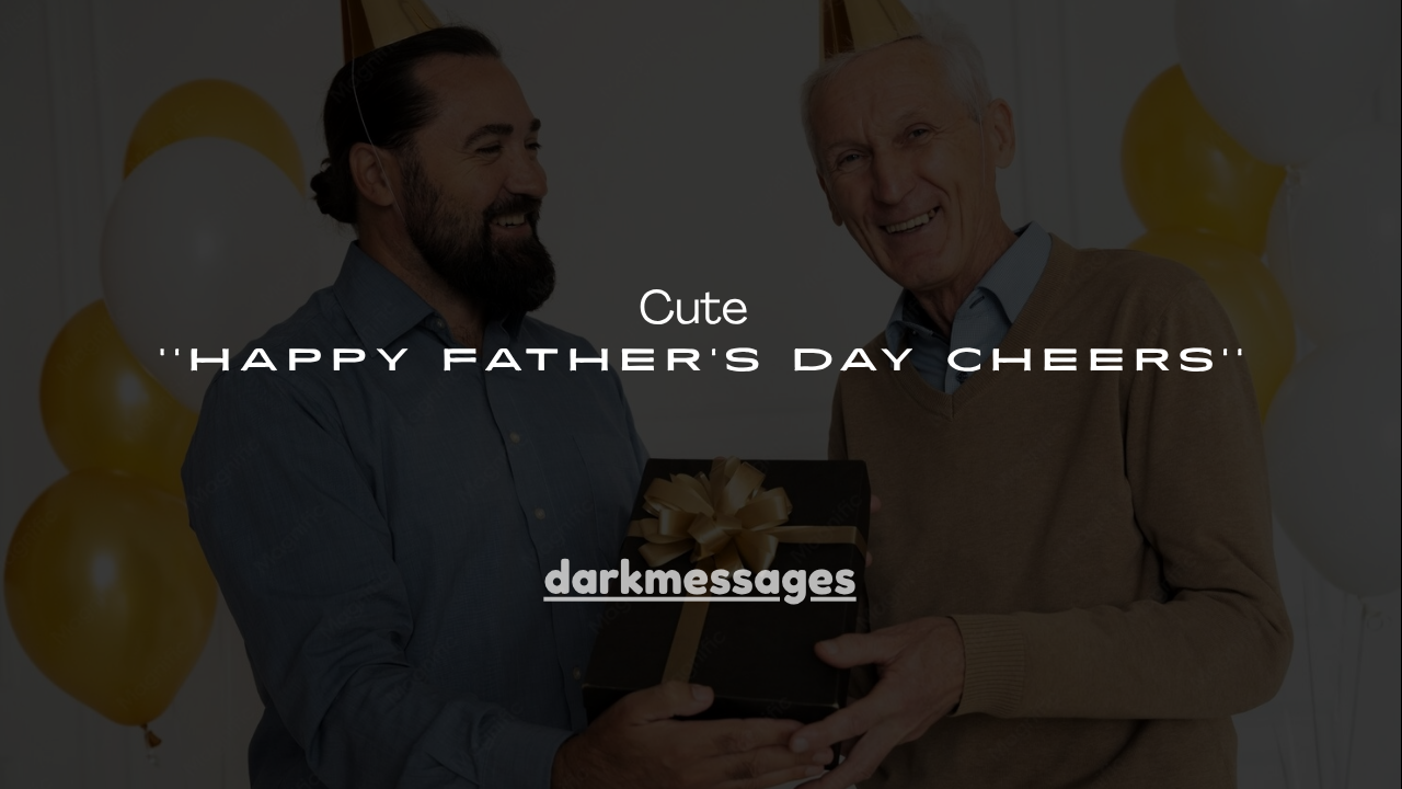 150+ Cute Happy Father's Day Cheers