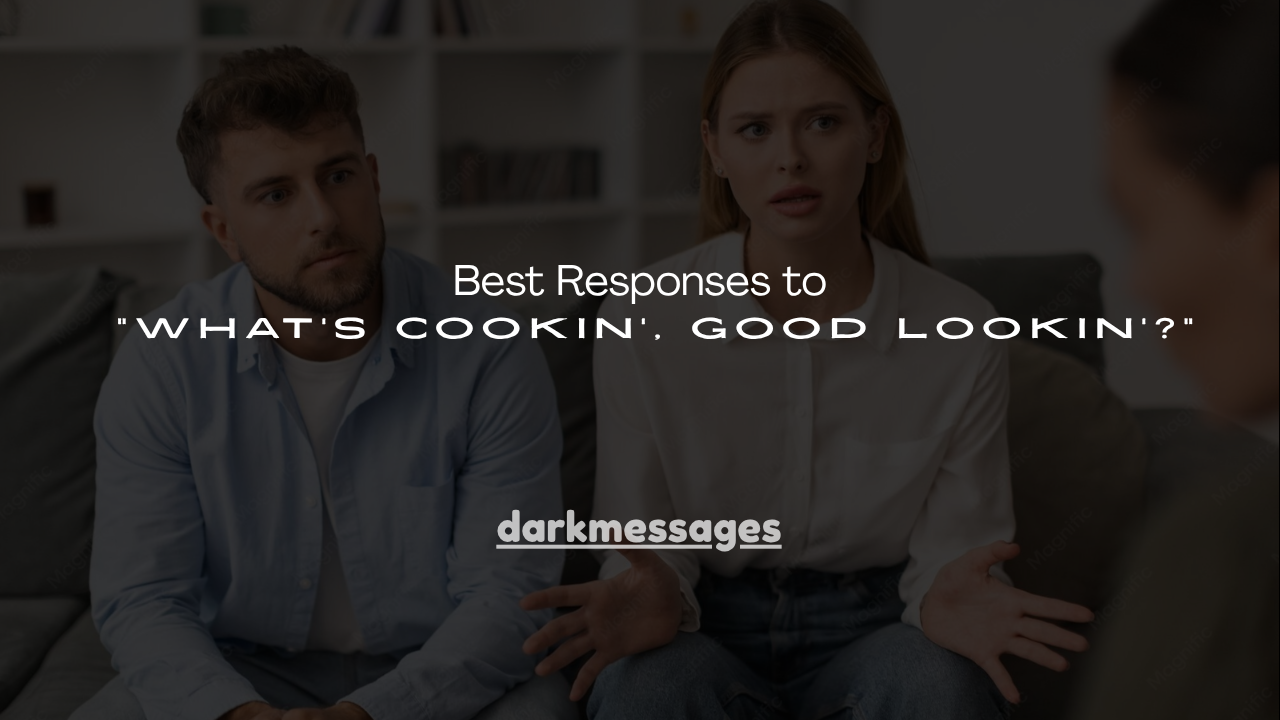 130+ Best Responses to "What's Cookin', Good Lookin'?"