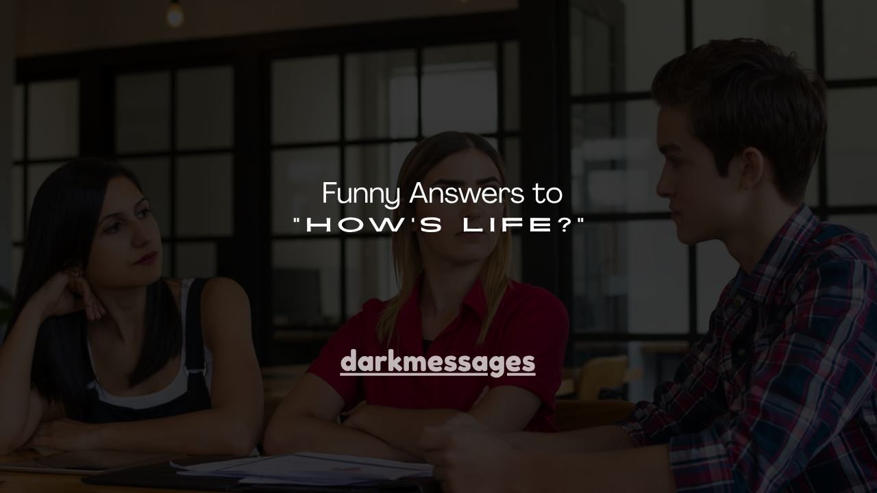130+ Funny Answers to "How's Life?"
