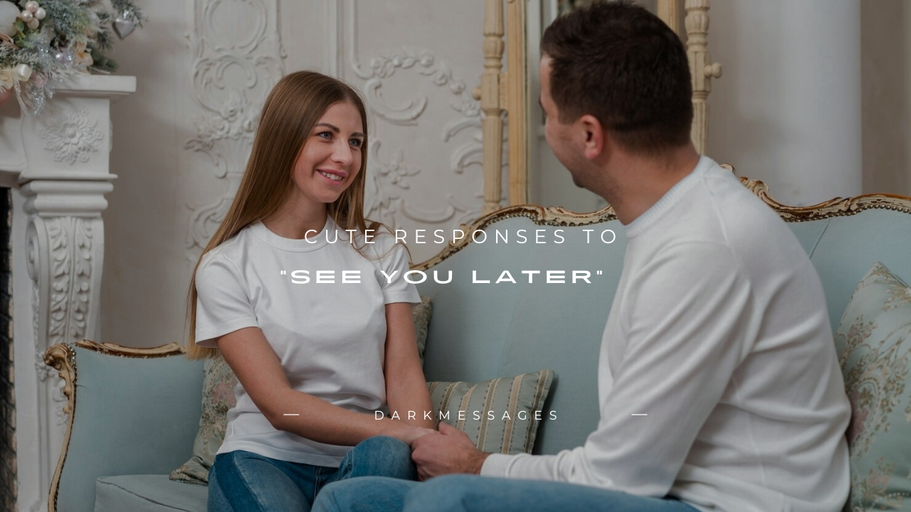 170+ Cute Responses to "See You Later"