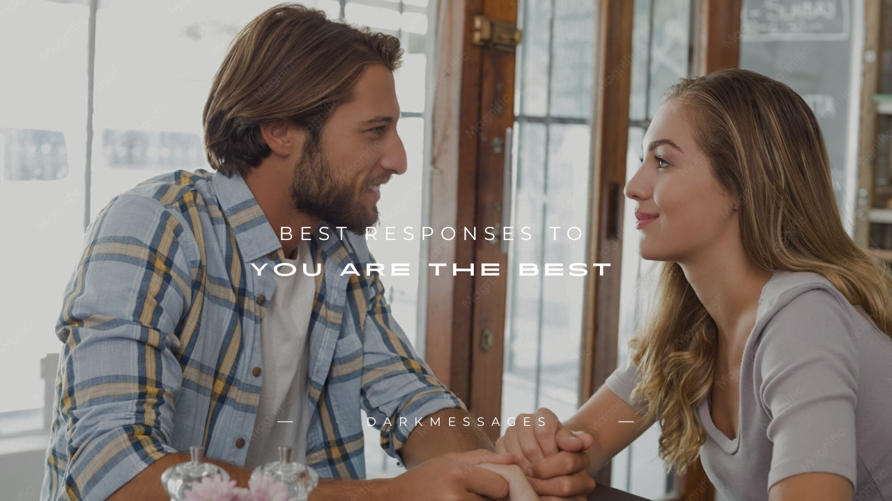 120+ Best Responses to "You Are the Best"