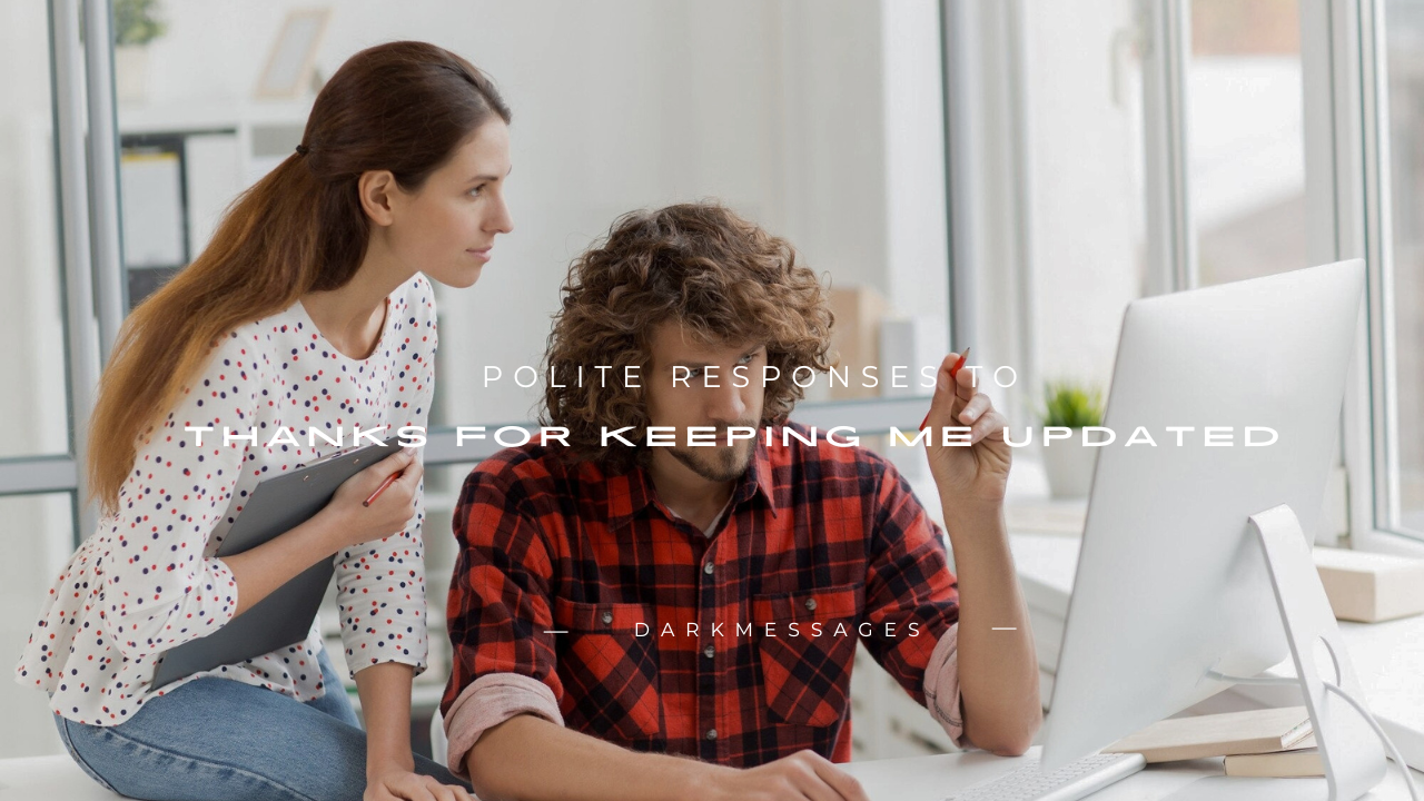 140+ Polite Responses to "Thanks for Keeping Me Updated"